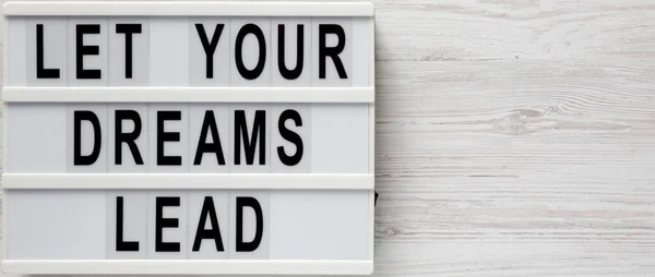 Let Your Dreams Lead Lightbox White Wooden Background Top View — Stock Photo, Image