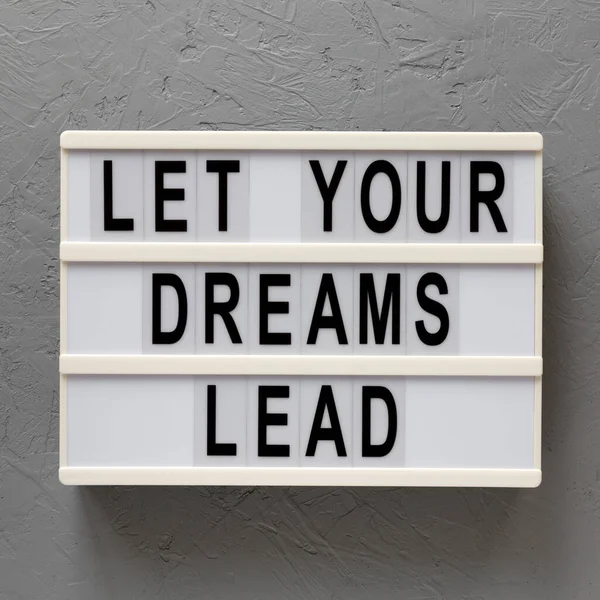 Let Your Dreams Lead Lightbox Gray Surface Top View Flat — Stock Photo, Image