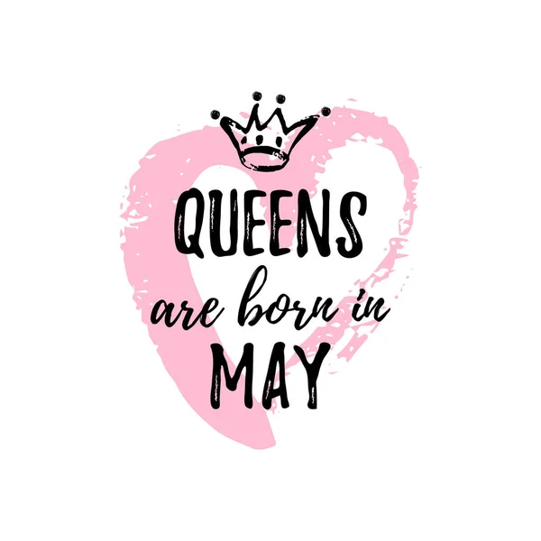 Popular phrase Queens are born in May with freehand crown and Heart. Template design for t-shirt, greeting card, congratulation message, postcard, printing production. — Stock Vector