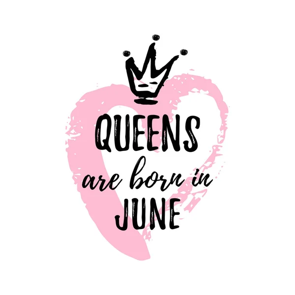 Popular phrase Queens are born in June with freehand crown and Heart. Template design for t-shirt, greeting card, congratulation message, postcard, printing production. — Stock Vector