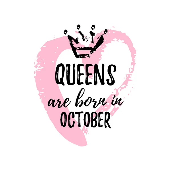 Populární fráze Queens se rodí v říjnu od ruky korunou a srdcem. Design šablony pro tričko, blahopřání, blahopřání zprávy, pohlednice, Polygrafická produkce. — Stockový vektor