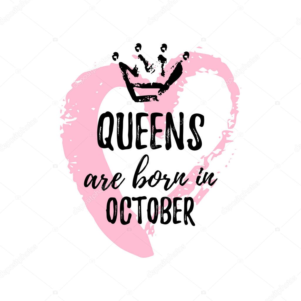 Popular phrase Queens are born in October with freehand crown and Heart. Template design for t-shirt, greeting card, congratulation message, postcard, printing production.