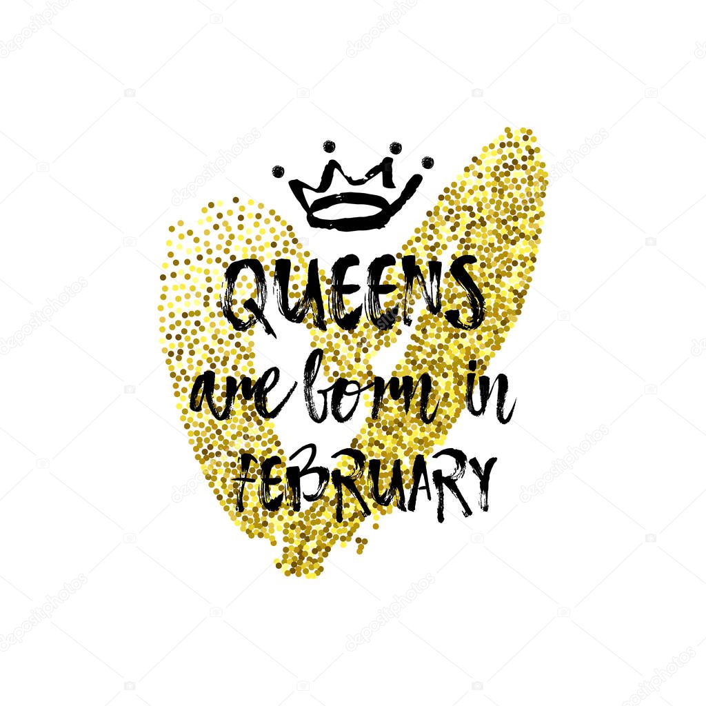 Popular phrase Queens are born in February with freehand crown and Heart. Template design for t-shirt, greeting card, congratulation message, postcard, printing production.