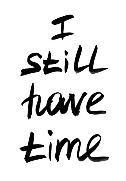 まだ時間があります 手書きのテキスト 現代書道 心に強く訴える引用です 白で隔離 — ストック写真