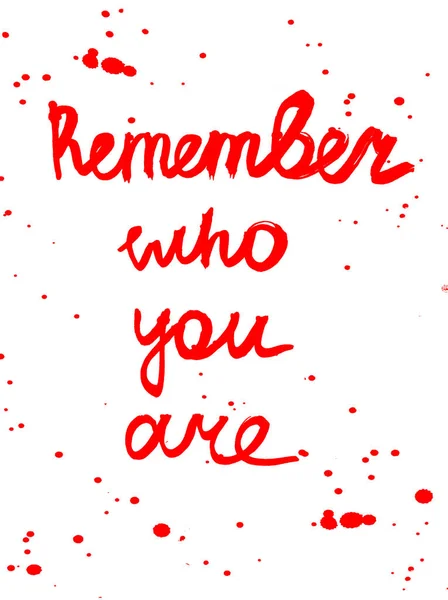Quote  remember who you are. Red on white