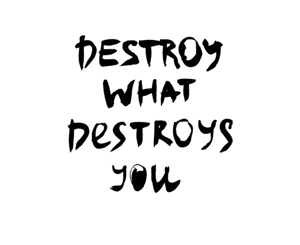 Handwritten Quote Destroy What Destroys You Black White — Stock Photo, Image