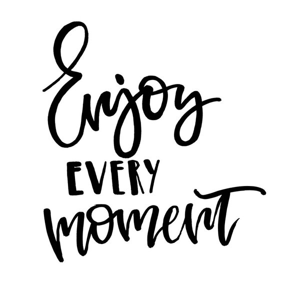 Enjoy every moment. Handwritten text. Modern calligraphy. Isolated on white