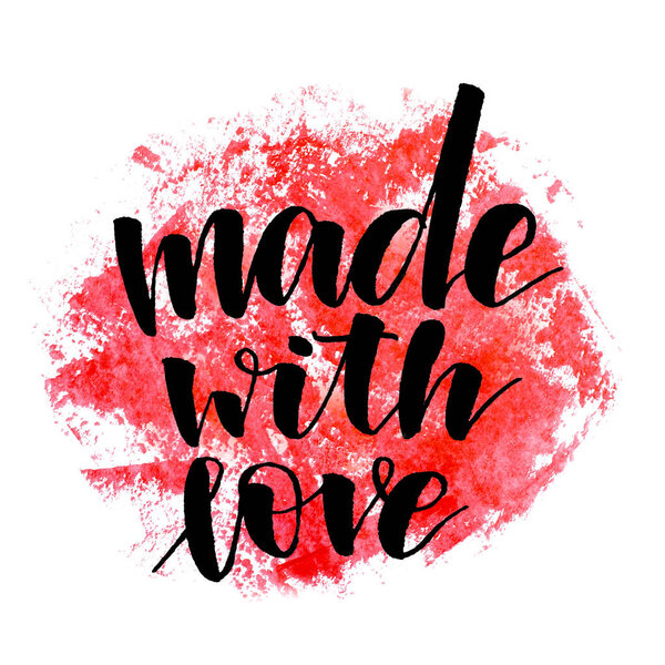 Made with love. Handwritten text. Modern calligraphy. Inspirational quote. Abstract red watercolor on white background