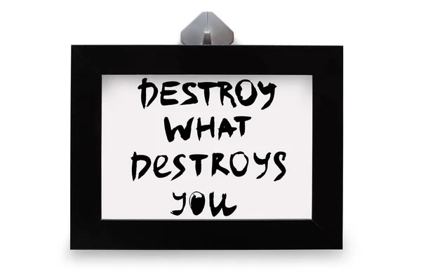 Black Photo Frame Inscription Destroy What Destroys You Isolated White — Stock Photo, Image
