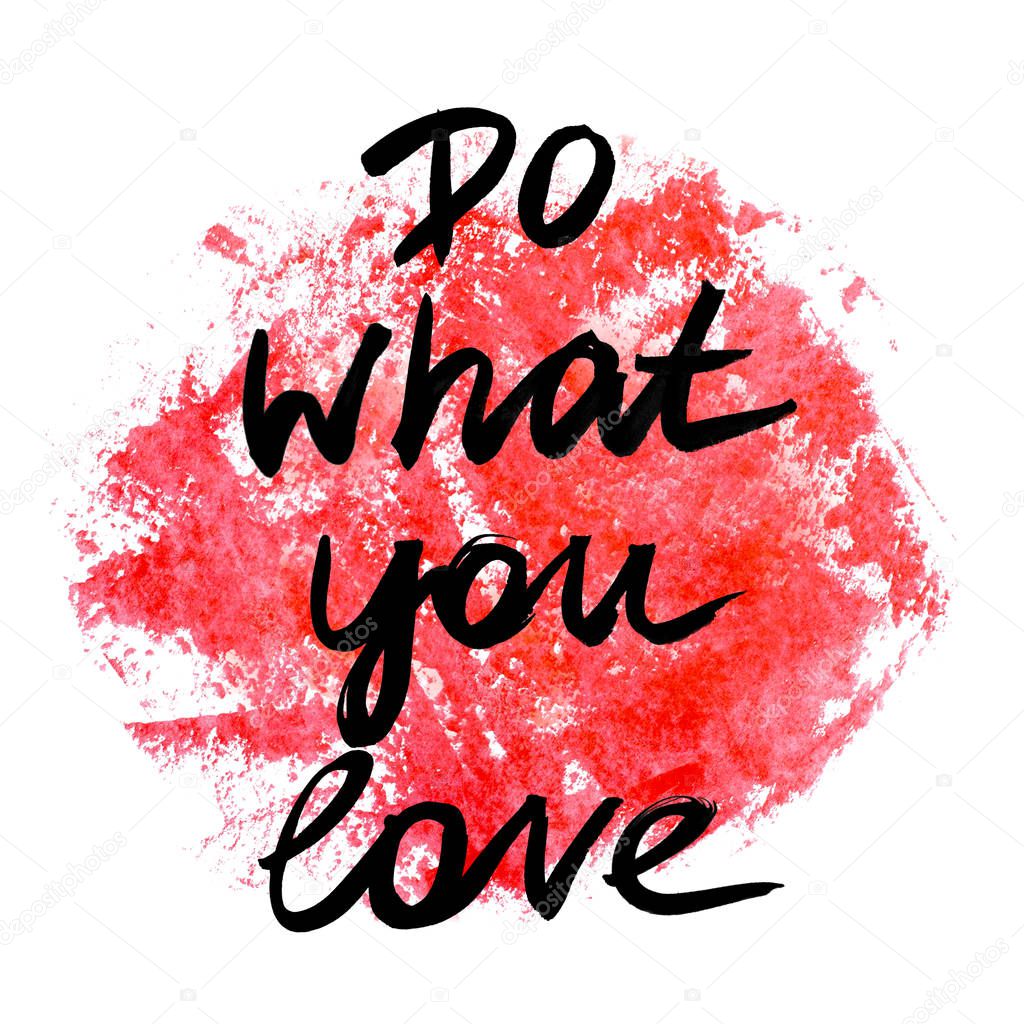 Do what you love. Handwritten text. Modern calligraphy. Inspirational quote. Abstract red watercolor on white background