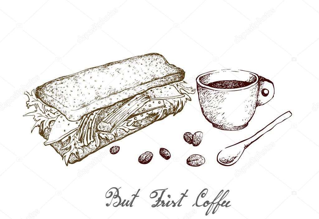 Coffee First, Illustration Hand Drawn Sketch of A Cup of Coffee with Grilled Sandwich Isolated on White Background.