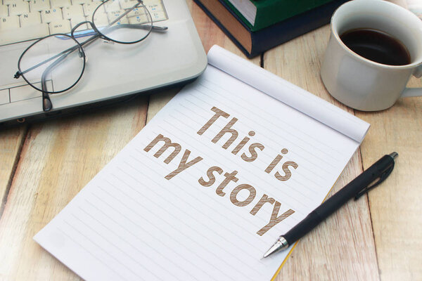 This is my Story, business motivational inspirational quotes, words typography top view lettering concept