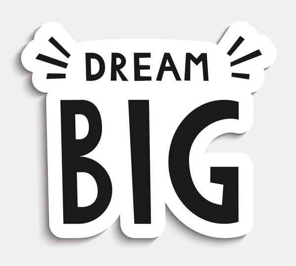 Dream big sticker. Motivational quote design. Motivational poster, card. Vector  illustration. — Stock Vector