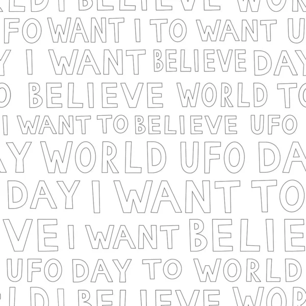 UFO day outline pattern, simple seamless background. I want to believe text.  Vector illustration. — Stock Vector