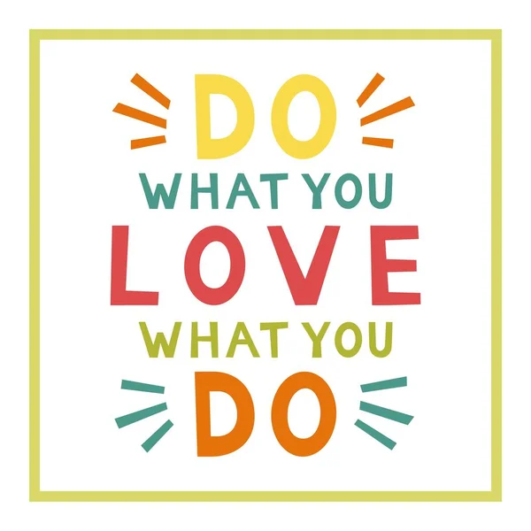 Do what you love, love what you do. Motivation Quote. Funny poster. Colorful card, Vector illustration. — Stock Vector