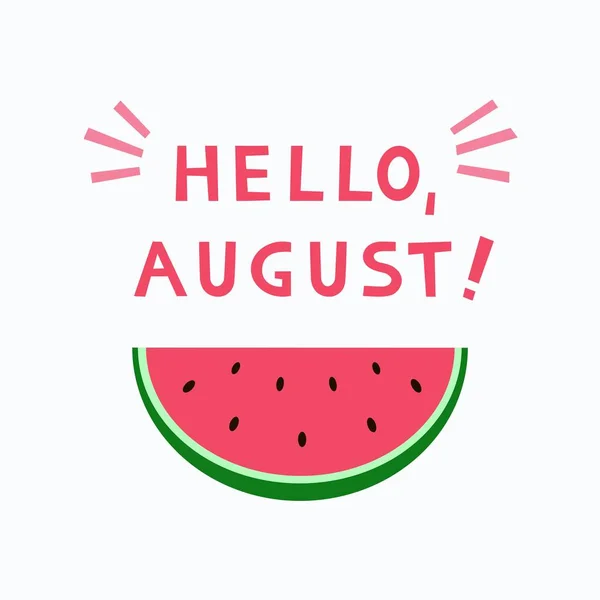 안녕하세요 8 월! 카드. 여름 포스터. 얇게 썬 수박. 벡터 일러스트레이션. — 스톡 벡터