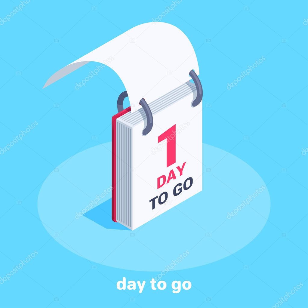 isometric vector image on a blue background on the theme of business, calendar icon with a folded leaf and the inscription 1 day to go