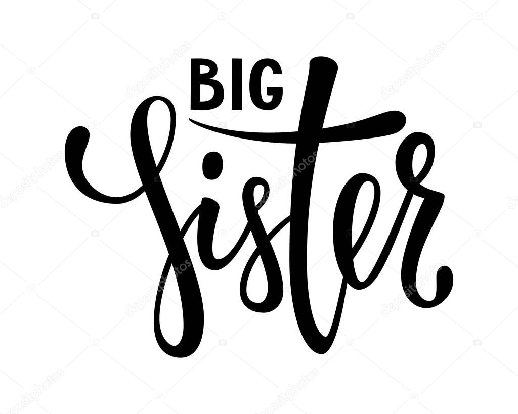 Big sister. Hand drawn calligraphy and brush pen lettering on white background. design for holiday greeting card of baby shower, birthday, party invitation, poster, kids fabric, textile, nursery,