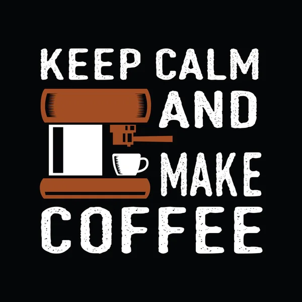 Keep Calm Make Coffee Best Print Design Όπως Ενδυμασία Shirt — Διανυσματικό Αρχείο