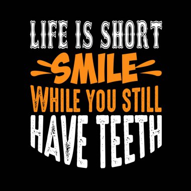 Life is short smile while you still have teeth clipart