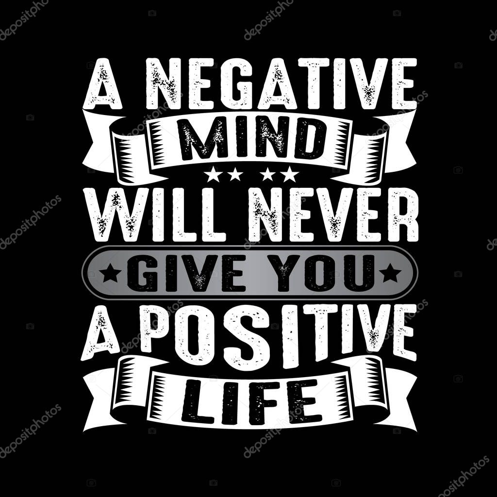 A negative mind will never give you a positive