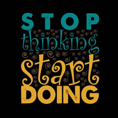 Motivasyon Alıntısı, Düşünmeyi bırak Yapmaya başla