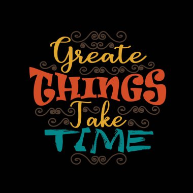 Motivasyon Alıntısı, Bir şeyler yaratmak zaman alır