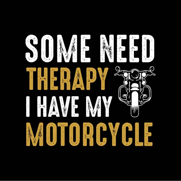Cita Motocicleta Diciendo Algunos Necesitan Terapia Tengo Motocicleta — Vector de stock