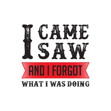 Geldim, gördüm ve ben unuttum. Komik teklif ve söyleyerek. Grafik ürünler için en iyi