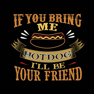 Yiyecek ve içecek teklif. Hotdog getirirsen senin arkadaşın olacağım