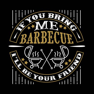 Yiyecek ve içecek teklif. Beni Barbekü getirirsen senin arkadaşın olacağım