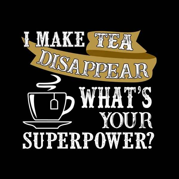 Ich Lasse Tee Verschwinden Deine Supermacht Ist Essen Und Trinken — Stockvektor