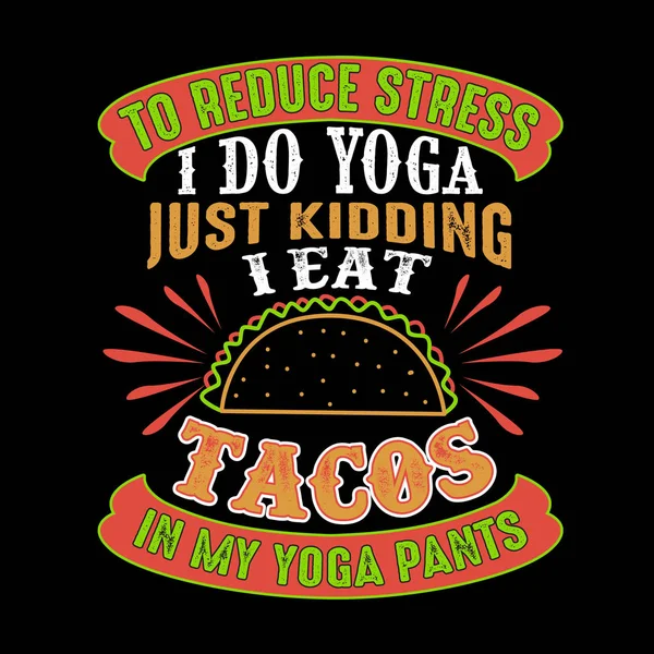Ridurre Stress Faccio Yoga Solo Scherzando Mangio Tacos Pantaloni Yoga — Vettoriale Stock