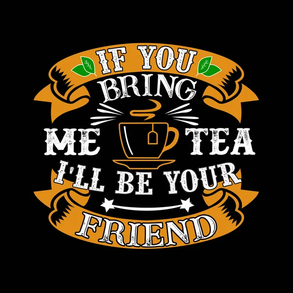 Food Drink Quote You Bring Tea Your Friend — Stock Vector