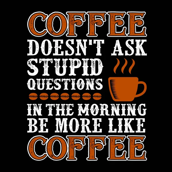 Kaffee Zitat Vorhanden Kaffee Stellt Morgens Keine Dummen Fragen — Stockvektor