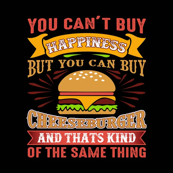 Você Não Pode Comprar Felicidade Mas Você Pode Comprar Cheeseburger — Vetor de Stock
