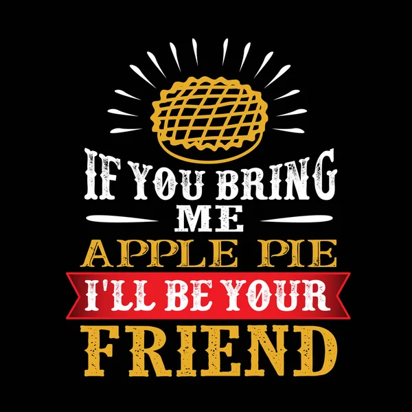 食品和饮料报价 如果你给我带来苹果派 我将是你的朋友 — 图库矢量图片