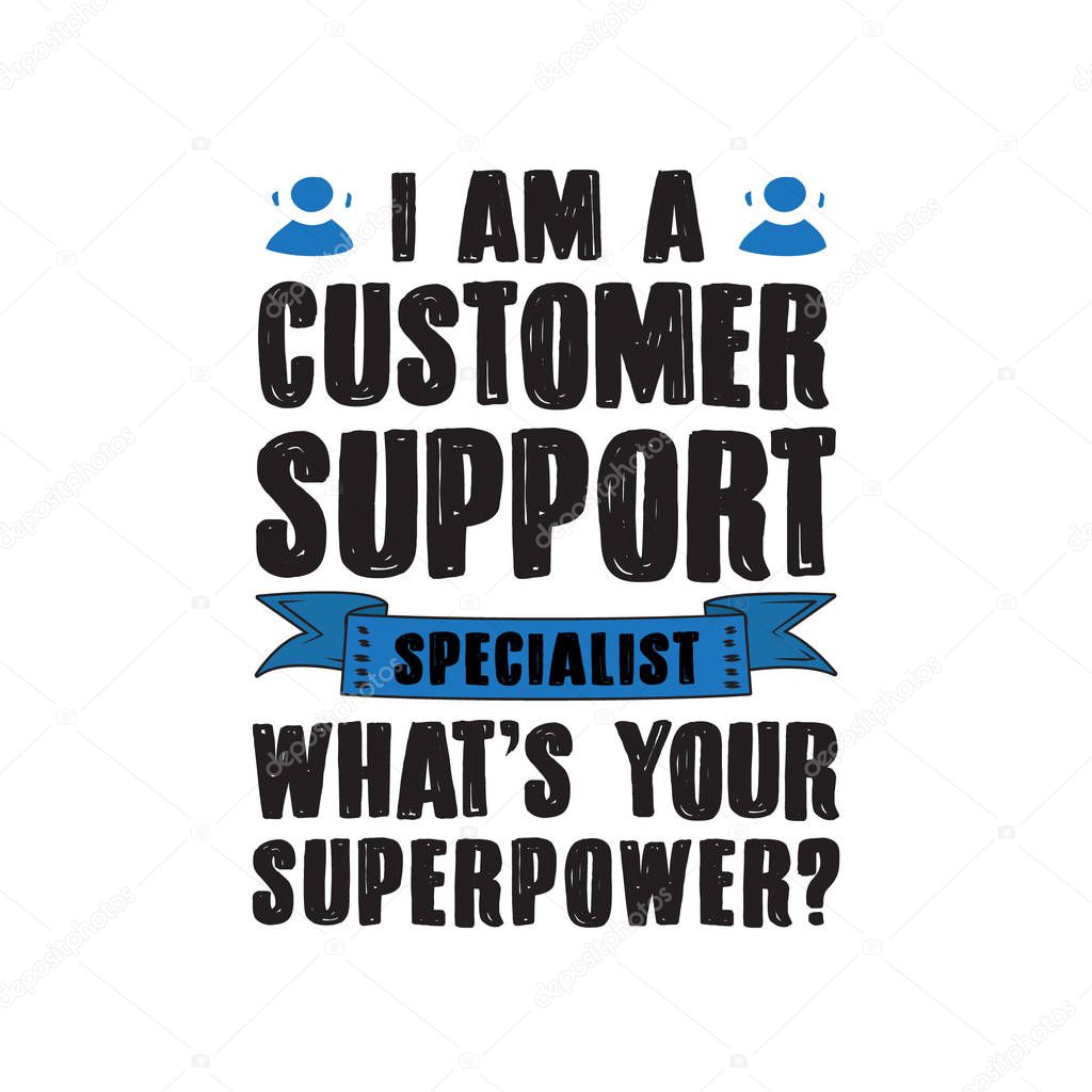 Customer Support Saying Quotes. Specialist what s your super power