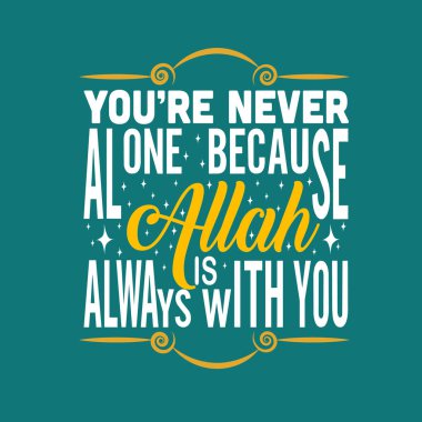 Müslümanca alıntı. Asla yalnız değilsin çünkü Allah her zaman seninle.
