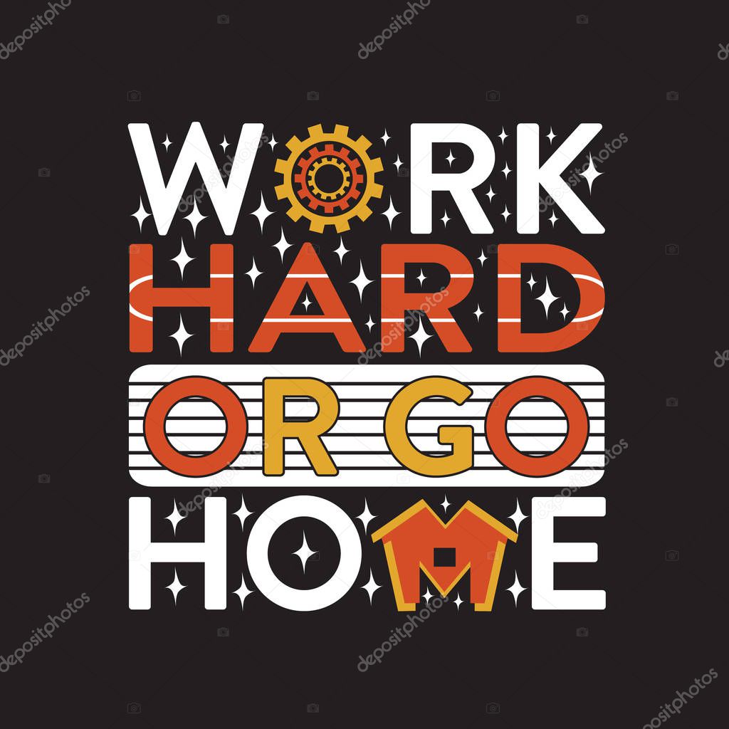 Inspiring Quote. Work hard or go home.
