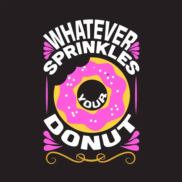 Donuts Quote Whatever Sprinkles Your Donuts — Stock Vector