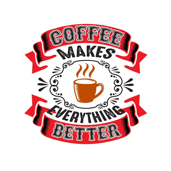 Καφέ Κάνει Πάντα Καλύτερα Καλό Για Εκτύπωση — Διανυσματικό Αρχείο