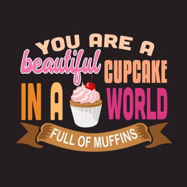 Cupcakes Alıntı ve Baskı Tasarımı için iyi söyleyerek.