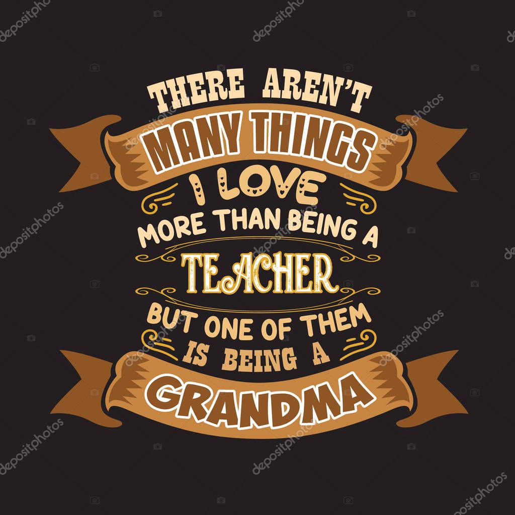 Teacher Quote and Saying. There are not many things I love more than being a teacher