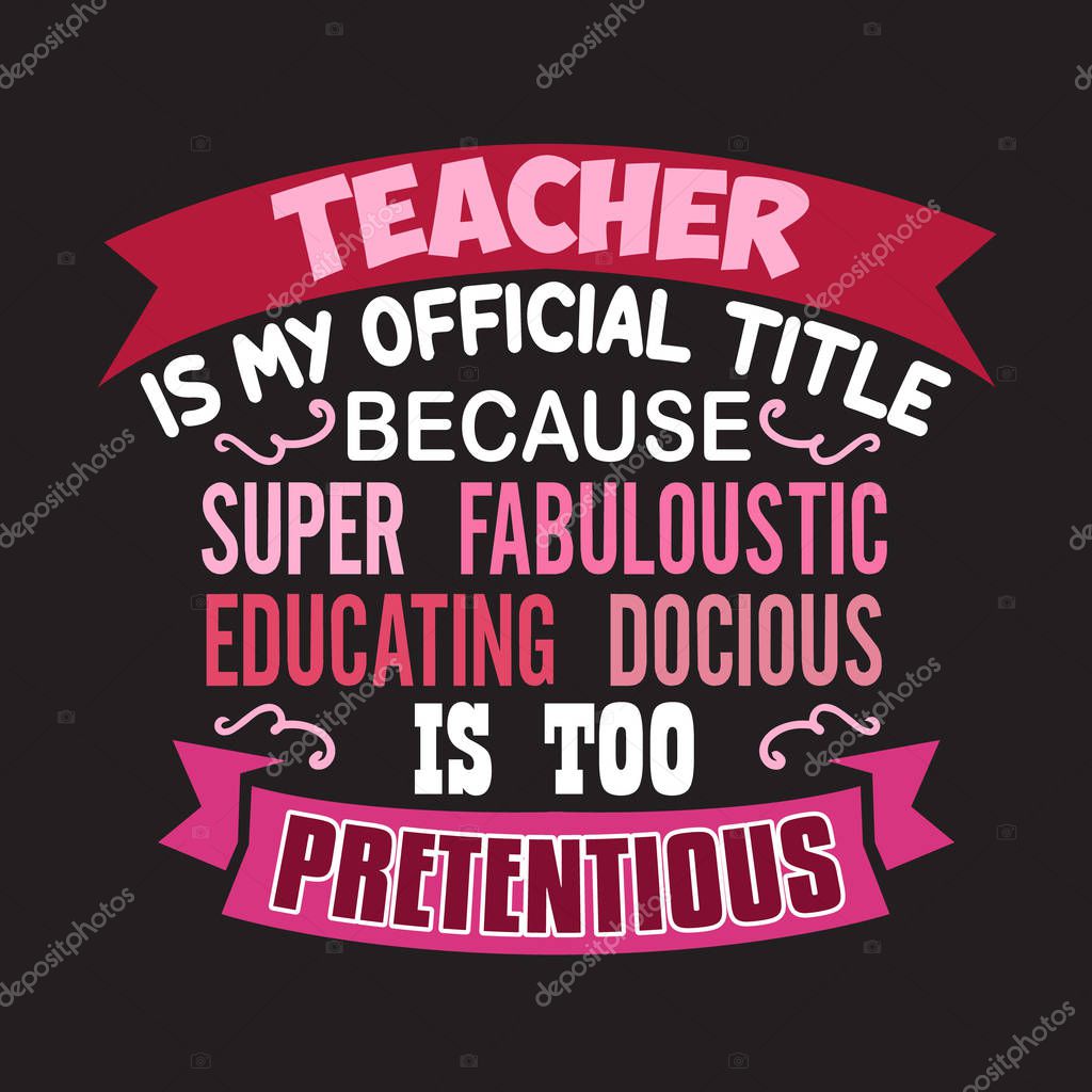Teacher Quote and Saying. Teacher is my official title