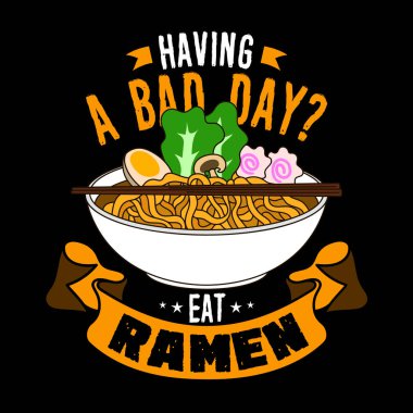 Kötü bir gün geçiriyorsun, Ramen ye. Yemek Alıntısı ve Slogan Tişört Tasarımı için iyi. Ramen vektör çizimi.