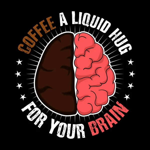 Coffee Liquid Hug Your Brain Coffee Quote Slogan Good Shirt — Stock Vector
