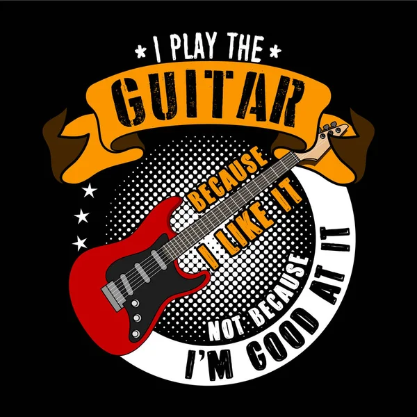 Gitar Alıntıları ve Slogan tişört tasarımı için iyi. Gitarı sevdiğim için çalıyorum, iyi çaldığım için değil. Vektör İllüstrasyonu.