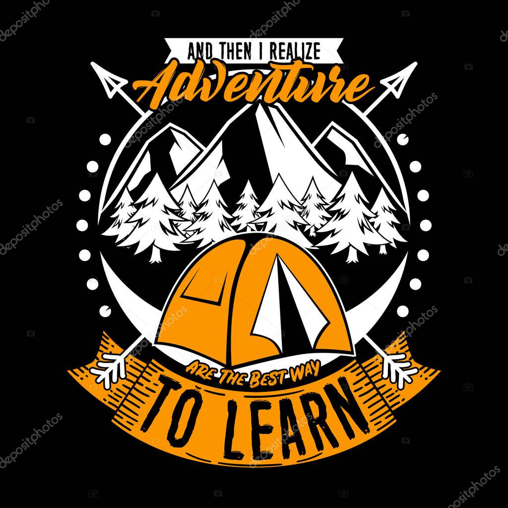 And then I realize Adventure to learn. Adventure Quote and Slogan good for T-shirt design. Tent, arrow and nature illustration vector.