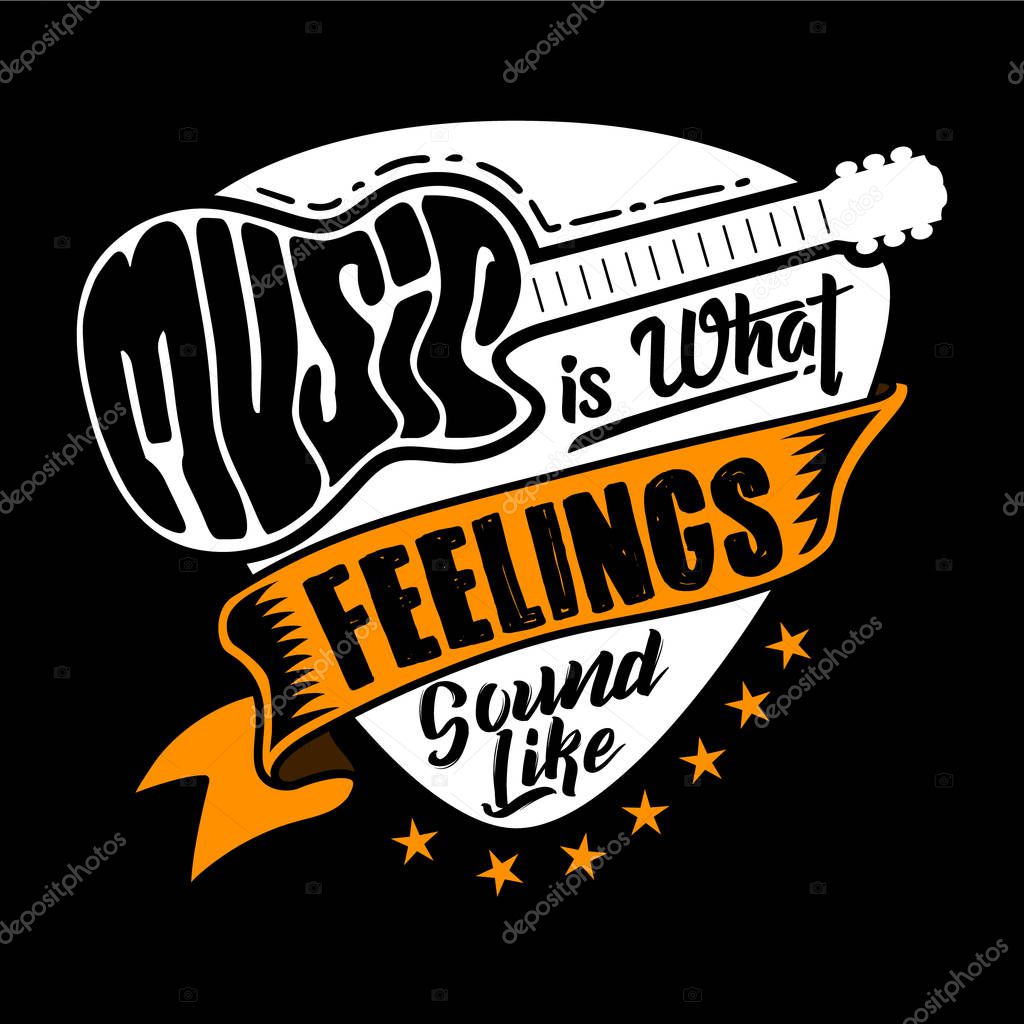 Guitar Quotes and Slogan good for t-shirt design. Music is what feelings sound like. Vector Illustration.